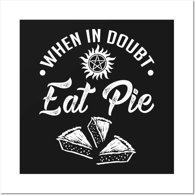 SPN. Supernatural. When In Doubt, Eat Pie. Wall Art by KsuAnn